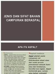 Beberapa hal yang sangat berhubungan dengan perkerasan lentur adalah: Jenis Dan Sifat Bahan Campuran Beraspal