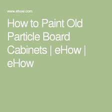 How To Paint Old Particleboard Cabinets Hunker Particle Board Laminate Kitchen Cabinets Laminate Cabinets