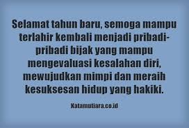 Introspeksi diri kamu dengan baik, pahami faktor kegagalannya dan segera perbaiki. 40. Kumpulan Kata Mutiara Tahun Baru Yang Penuh Cinta Dan Kasih
