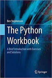 The Python Workbook A Brief Introduction With Exercises And Solutions Ben Stephenson 9783319142395 Amazon Com Books Workbook Python Learn Programming