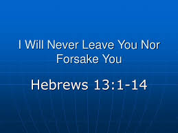 For he has said, i will never leave you, nor forsake you. Ppt I Will Never Leave You Nor Forsake You Powerpoint Presentation Free Download Id 6109907