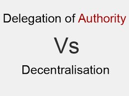Difference Between Delegation Of Authority And Decentralisation