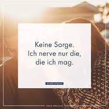 Mit schönen sprüchen für deinen status kannst du nicht viel falsch machen. Keine Sorge Ich Nerve Nur Die Die Ich Mag Coole Spruche Schone Spruche Spruche