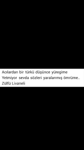 Acilardan Bir Turku Dusunce Yuregime Yetmiyor Sevda Sozleri Yaralanmis Omrume Zulfu Livaneli Gercekler Guzel Soz Alinti Sozler
