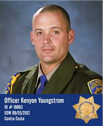NEVER FORGOTTEN On the morning of September 4, 2012, California Highway  Patrol Officer Kenyon Youngstrom, #18063, was working patrol in the Contra  Costa Area, southbound I-680, just south of Livorna Road. His