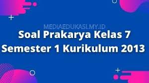 Maybe you would like to learn more about one of these? Soal Prakarya Kelas 7 Semester 1 Kurikulum 2013 Dan Jawabannya Media Edukasi