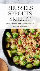 Brussels Sprouts Skillet With Crispy Pancetta Garlic Bread Crumbs Recipe Brussel Sprouts Recipes Veggie Dishes