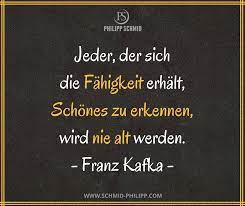 We did not find results for: Jeder Der Sich Die Fahigkeit Erhalt Schones Zu Erkennen Wird Nie Alt Werden Franz Kafka Spruche Wahreworte Zi Literarische Zitate Spruche Weisheiten