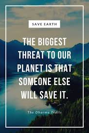 101 Save Earth Slogans Quotes And Posters The Dharma Trails Save Earth Climate Change Quotes Slogan