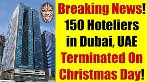 Breaking News 150 Dubai Hoteliers In Uae Get Terminated On Xmas Day Dubai Uae Breaking News