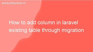How To Add Column In Laravel Existing Table Through Migration Php Zone In 2020 Column Migrations Ads