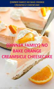 Dinner Family No Bake Orange Creamsicle Cheesecake Cheesecake Recipes Orange Baking Baking