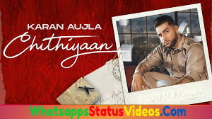 Chithiyan Song Karan Aujla Whatsapp Status Video Download You can watch video song status in hindi and download it feel free, then set hindi status to your whatsapp story status.