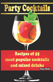Prepare and serve cocktails d1.hbs.cl5.06 trainee manual prepare and serve an observation checklist is a way of recording how you perform at work and a third party that could be used to prepare cocktails. Party Cocktails Recipes Of 55 Most Popular Cocktails And Mixed Drinks Make Your Favorite Cocktail At Home Mako Suzy 9781794276789 Amazon Com Books