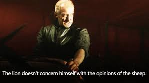 Celebrity A Lion Does Not Concern Himself W The Opinions Of Sheep Game Of Thrones Quote Movies