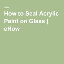 How To Seal Acrylic Paint On Glass Ehow Painting Glass Jars Painted Glass Bottles Glass Painting