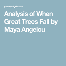 Analysis Of When Great Trees Fall By Maya Angelou Maya Angelou Maya Angelou Poems Autumn Trees