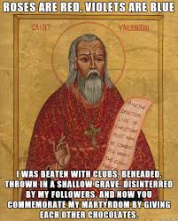 Valentine's day occurs every february 14. Bad Luck St Valentine Catholic Memes Catholic Humor Valentines Memes