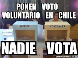 Check spelling or type a new query. Meme Personalizado Ponen Voto Voluntario En Chile Nadie Vota 27945216