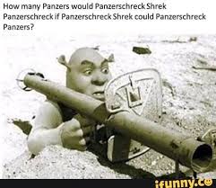 How Many Panzers Would Panzerschreck Shrek Panlerschreck If Panzerschreck Shrek Could Panzerschreck Pznlers Ifunny Funny Memes History Memes Memes