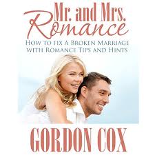 How can you fix a broken marriage? Mr And Mrs Romance How To Fix A Broken Marriage With Romance Tips And Hints By Gordon Cox Audiobook Audible Com