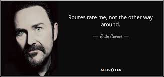 Andy Cairns quote: Routes rate me, not the other way around.