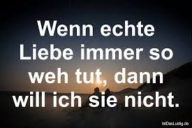 Wenn Echte Liebe Immer So Weh Tut Dann Will Ich Sie Nicht Gefunden Auf Https Www Istdaslustig De Spruch 10231 Emotions Text Lockscreen