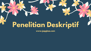Penelitian Deskriptif Pengertian Langkah Dan Contoh