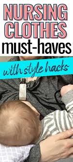 Like we don't already have enough to think about.) 6 Nursing Clothes Must Haves With Diy Hacks Milkology