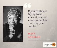 There is no greater agony than bearing an untold story inside you. Stop Trying To Be Normal It Rarely Succeeds Inspire 99