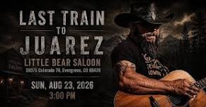 Last Train to Juarez at The Little Bear Saloon