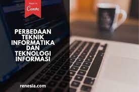 10 Perbedaan Teknik Informatika Dan Teknologi Informasi