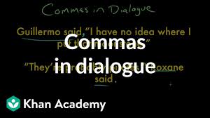 Commas In Dialogue Video Khan Academy