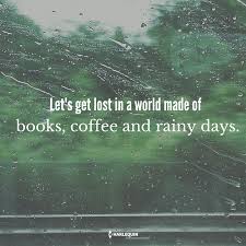 Let S Get Lost In A World Made Of Books Coffee And Rainy Days Get A Free Intrigue Book Click Here Rainy Day Quotes Weather Quotes Friend Birthday Quotes
