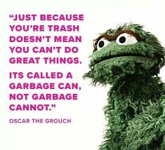 Taking out the trash quotations to help you with one man's trash and trailer trash: Respectful Memes On Twitter Oscar The Grouch Grouch Garbage Can