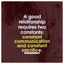 A Good Relationship Requires Two Constants Constant Communication And Constant Sacrifice Relationship Quote Communication Quotes Sacrifice Quotes New Quotes