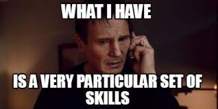 Meme Creator - Funny What I have is a very particular set of skills Meme  Generator at MemeCreator.org!