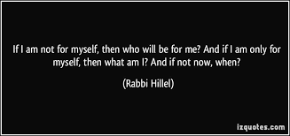If I Am Not For Myself Then Who Will Be For Me And If I Am Only For Myself Then What Am I And If Not Now When Quotes About Rumors