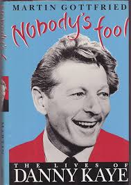 Nobody's Fool: Two Faces of Danny Kaye by Gottfried, Martin