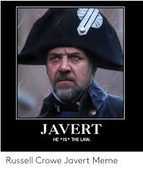 Threshthesky Javert He Is The Law Russell Crowe Javert Meme Meme On Me Me