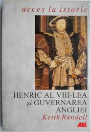 Henric Al Viii Lea Si Guvernarea Angliei Keith Randell Casa Literelor