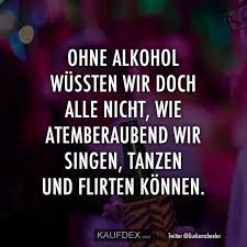 Ohne Alkohol Wussten Wir Doch Alle Nicht Wie Kaufdex Alkohol Spruche Lustig Alkohol Zitate Alkohol Lustig