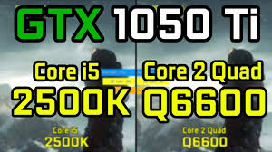 Başlangıç tarihi 28 mart 2016. Gtx 1050 Ti Vs Core 2 Quad Q6600 Vs Core I5 2500k Benchmark Comparison In 6 Games Youtube