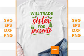 Additionally add effects to obtain high quality images. Will Trade Sister For Presents Graphic By Maumo Designs Creative Fabrica
