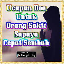 Sakit merupakan keadaan yang tidak mengenakkan atau menyakitkan sehingga dihindari semua orang. Ucapan Doa Untuk Orang Sakit Supaya Cepat Sembuh For Android Apk Download