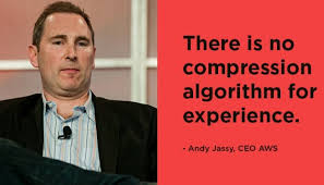 He will be an outstanding leader, and he has my full confidence. 39 There Is No Compression Algorithm For Experience 39 Andy Jassy Ceo Aws