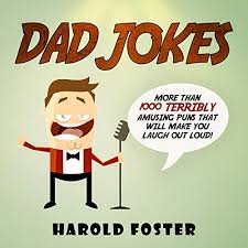 What did the lawyer wear to court? Amazon Com Dad Jokes More Than 1000 Terribly Amusing Puns That Will Make You Laugh Out Loud Audible Audio Edition Harold Foster Matyas J Harold Foster Books