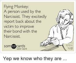 No risk, no reward quotes › flying monkeys. Flying Monkey A Person Used By The Narcissist They Excitedly Report Back About The Victim To Improve Their Bond With The Narcissist Somee Cards User Card Yep We Know Who They Are