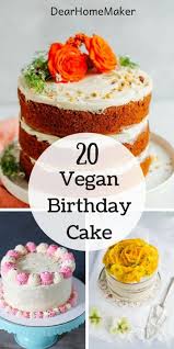 Birthday Dinner Ideas At Home Vegetarian 20 Best Vegan Birthday Cake Recipes For Your Next Party Dear Home Maker Vegan Birthday Cake Vegan Cake Recipes Best Vegan Birthday Cake Recipe