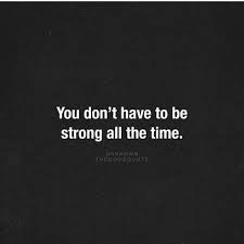 It S Ok To Cry It S Ok To Not Be Strong Its Ok To Cry Be Yourself Quotes Positive Quotes
